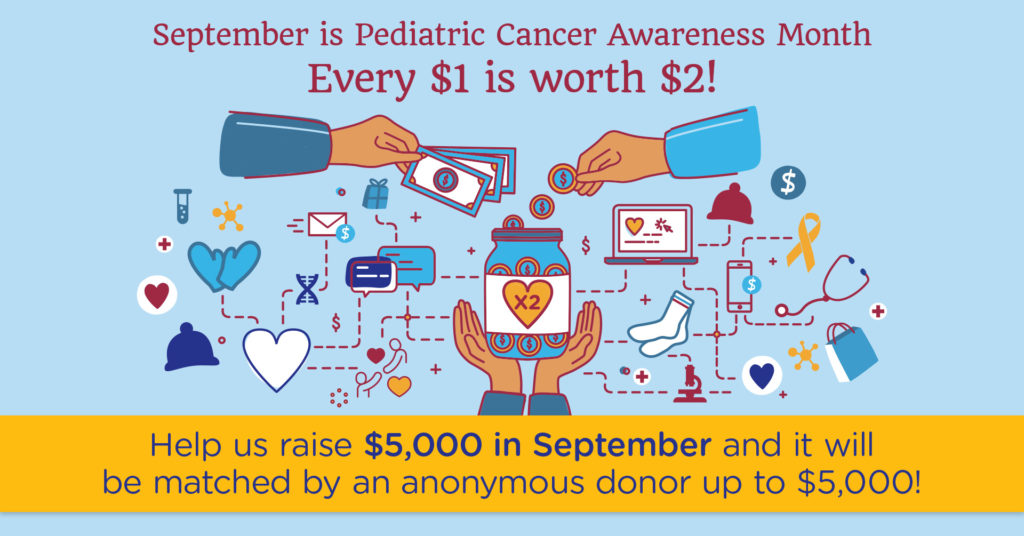 Sept. is Pediatric Cancer Awareness Month – Every $1 is worth $2!